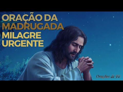 Oração da Madrugada – Milagre urgente