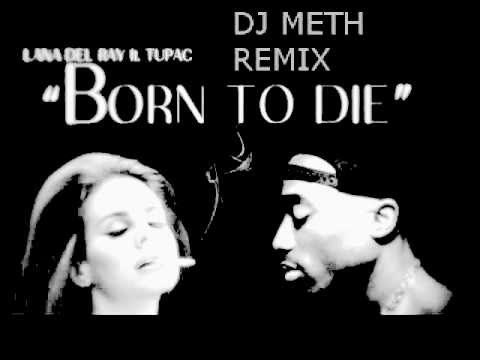 Lana Del Rey Born To Die Feat 2Pac Shakur(DJ METH REMIX 2012)