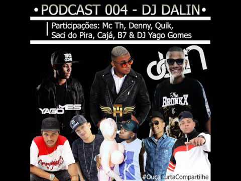 PODCAST 004 - DJ DALIN - PART. MC TH, DENNY, QUIK, SACI DO PIRA, CAJA, B7 E DJ YAGO GOMES