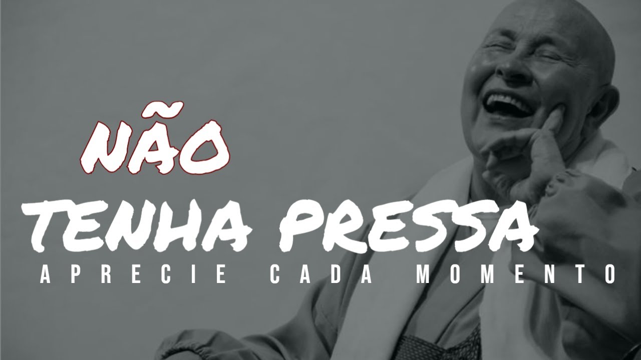 Não tenha pressa de chegar, aprecie o caminho, tenha urgência, não pressa - Monja Coen