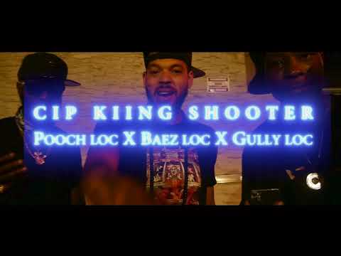 "C.I.P. KIING SHOOTER" - Pooch Loc ft Baez Loc, Gully Loc