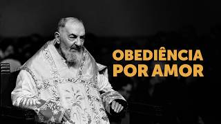 Padre Pio e a Obediência por amor