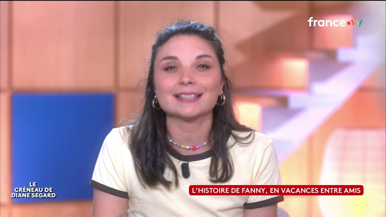 L’histoire de Fanny, en vacances entre amis - Le créneau de Diane Segard