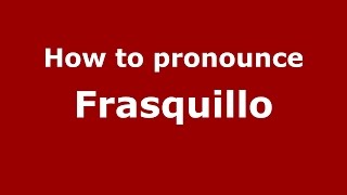 How to pronounce Frasquillo