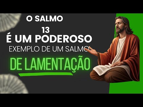 O Salmo Treze  é Um poderoso Exemplo De Um Salmo De Lamentação