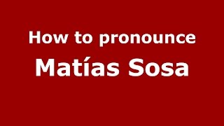 How to pronounce Matías Sosa