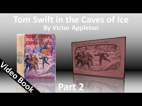 , title : 'Part 2 - Tom Swift in the Caves of Ice Audiobook by Victor Appleton (Chs 12-25)'