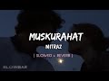 MUSKURAHAT - ft. @MITRAZ ( Slowed + Reverb ) - Slowbae