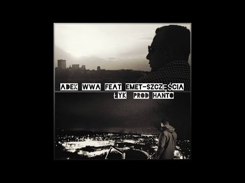 ADEK WWA ft. EMET - SZCZĘŚCIA ŁYK (prod Hanto)