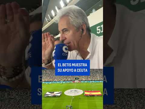 ASÍ MOSTRÓ EL REAL BETIS SU APOYO A CEUTA