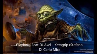 Clayborg Feat DJ Axel - Ketagrip (Stefano Di Carlo Mix)
