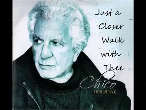 Just Closer Walk With Thee by Chico Holiday