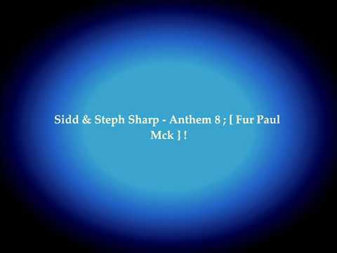 Sidd & Steph Sharp - Anthem 8 ; [ Fur Paul Mck ] !