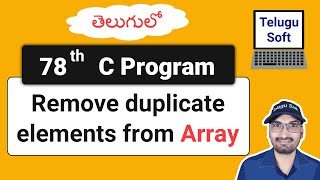 remove duplicate elements from array in c Telugu | Program 78 | #TeluguSoft