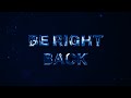 Free Be Right Back Screen For Stream 10 Minute DMCA Safe TOS In Description