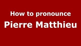 How to pronounce Pierre Matthieu