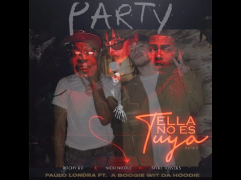 Rochy RD, Myke Towers, NICKI NICOLE, Paulo Londra & A Boogie wit da Hoodie - Ella No Es Tuya & Party