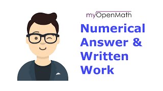 MyOpenMath Question: one numerical answer and upload written work.