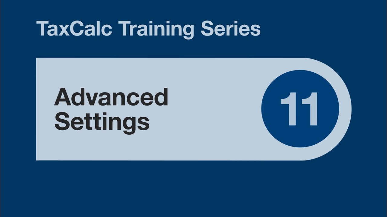 TaxCalc Training Series 11 – Advanced Settings