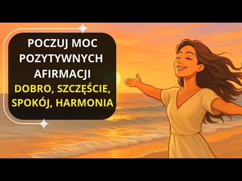 Pozytywne Afirmacje - Przyciągnij DOBRO, SZCZĘŚCIE i SPOKÓJ