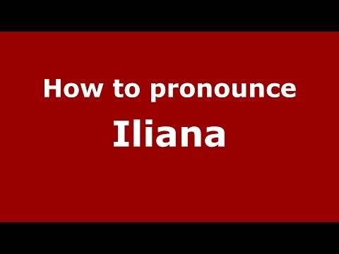 How to pronounce Iliana (Russian/Russia) - PronounceNames.com