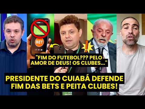 ELE EXPÔS VERDADES SOBRE O FIM DAS BETS? “Gente, ISSO que o PRESIDENTE DO CUIABÁ FALOU é…”