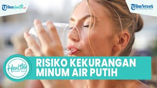 Faktor Risiko Bila Tubuh Kurang Minum Air Putih Bikin Dehidrasi hingga Kram Otot