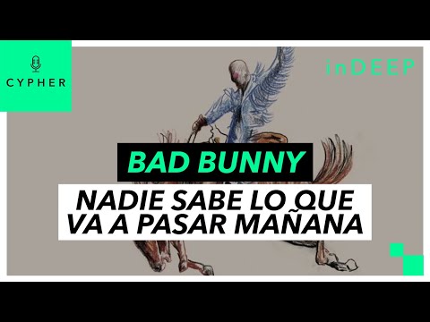 ANÁLISIS y REACCIÓN de ‘NADIE SABE LO QUE VA A PASAR MAÑANA’ de BAD BUNNY | Cypher inDEEP