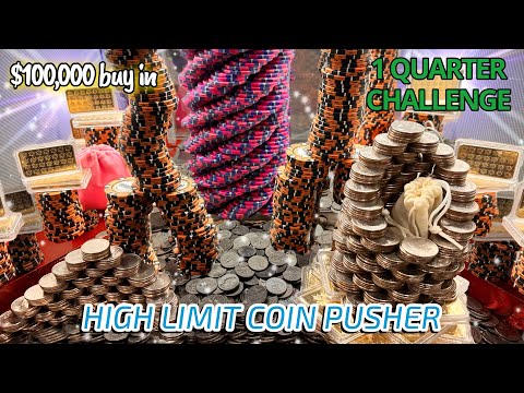 1 quarter challenge $100,000.00 buy In high limit coin pusher