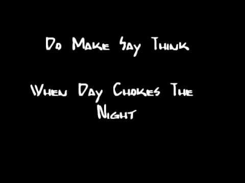 Do make say think - When day chokes the night