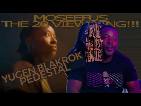 Is SHE the BEST FEMALE?! YUGEN BLAKROK - PEDESTAL #reaction #moseefus #the20viewking