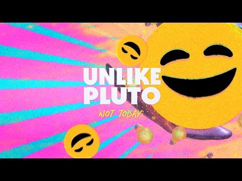 Unlike Pluto - Not Today