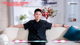 NẾU TA NGƯỢC LỐI REMIX - ĐINH TÙNG HUY | tự cho nhau hai đường lối nếu yêu nhau, sẽ trở về ...
