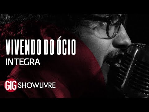 Vivendo do Ócio na Gig Showlivre - Apresentação na íntegra