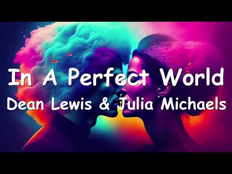 Dean Lewis & Julia Michaels – In A Perfect World (Lyrics) 💗♫