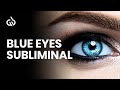Blue Eyes Subliminal: Change Eye Color, Subliminal For Blue Eyes