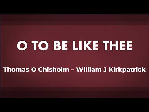 O To Be Like Thee - acapella hymn