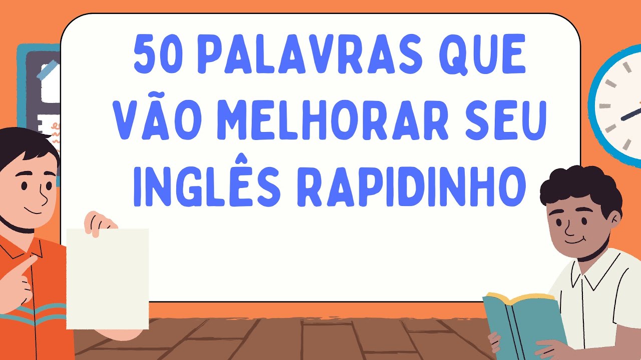 Parte 10: Aprenda 50 Palavras de Inglês que Aceleram Seu Progresso no Idioma!