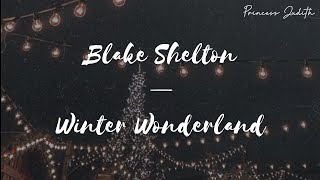 [LYRICS] Blake Shelton — Winter Wonderland