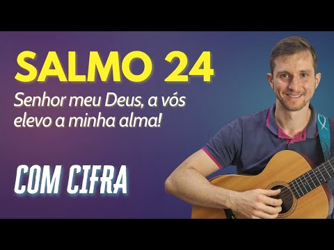 Salmo 24 Senhor Meu Deus, A Vós Elevo A Minha Alma! - O Salmista