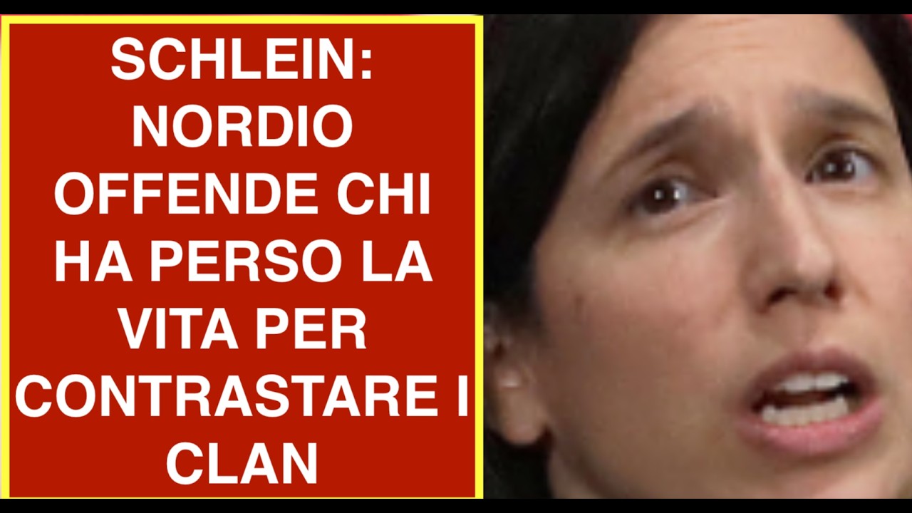 SCHLEIN: NORDIO OFFENDE CHI HA PERSO LA VITA PER CONTRASTARE I CLAN