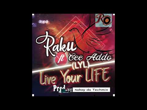 RAKU X CEE ADDO - (LYL) LIVE YOUR LIFE