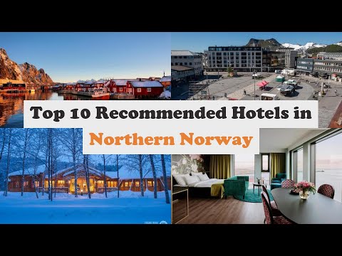 Top 10 Recommended Hotels In Northern Norway | Luxury Hotels In Northern Norway