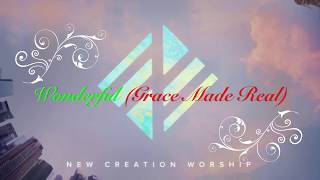 Wonderful ( Grace Made Real) lyrics by New Creation Worship - 2017