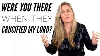 Were You There When They Crucified My Lord (Good Friday hymn)