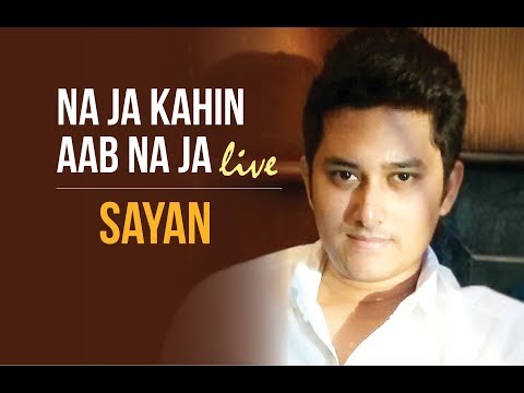Sayan Chowdhury Sayan singing Na ja kahin aab na ja