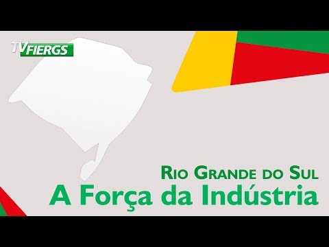 Rio Grande do Sul / A Força da Indústria