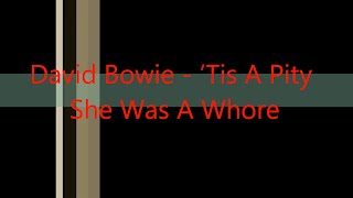 DAVID BOWIE - ‘Tis A Pity She Was A Whore [LYRICS+]