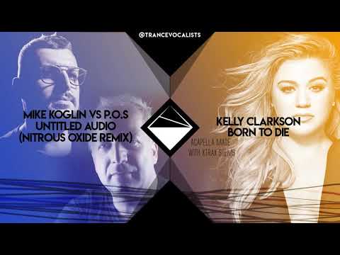 Kelly Clarkson x Mike Koglin x POS x Nitrous Oxide - Born Untitled (TranceX Mashup)