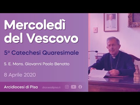 Mercoledì del Vescovo 8/4/2020 - Arcidiocesi di Pisa